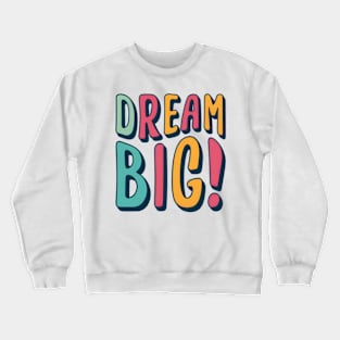 Dream big! Crewneck Sweatshirt